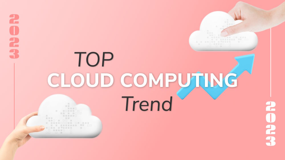 Top Cloud Computing Trends in 2023 & Beyond