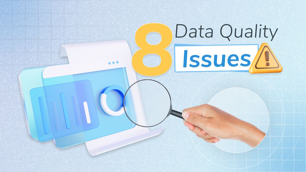 8 Common Data Quality Issues And Expert Solutions To Overcome Each