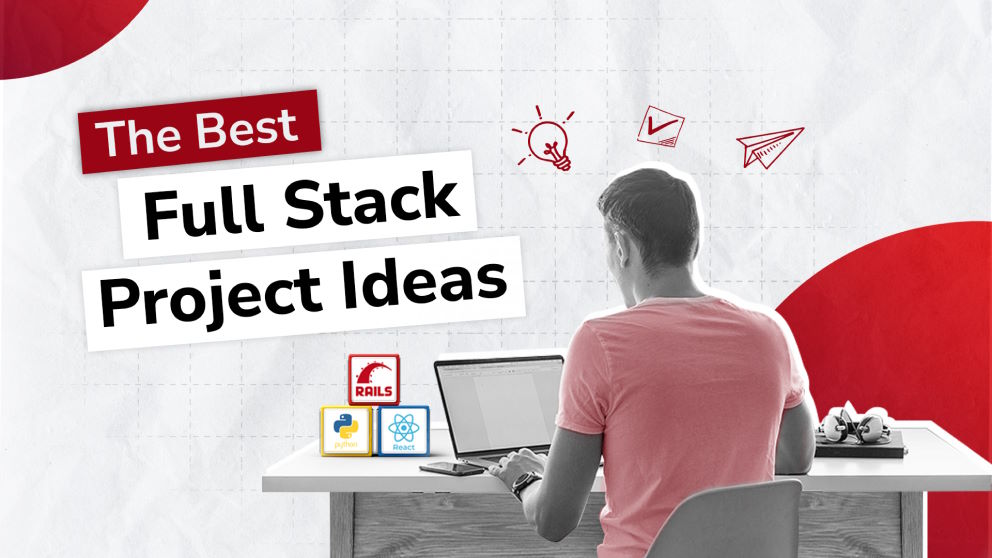 The Best Full Stack Project Ideas You Need To Start Doing Right Now