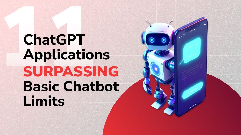 11 ChatGPT Applications that Go Beyond the Limits of a Simple Chatbot