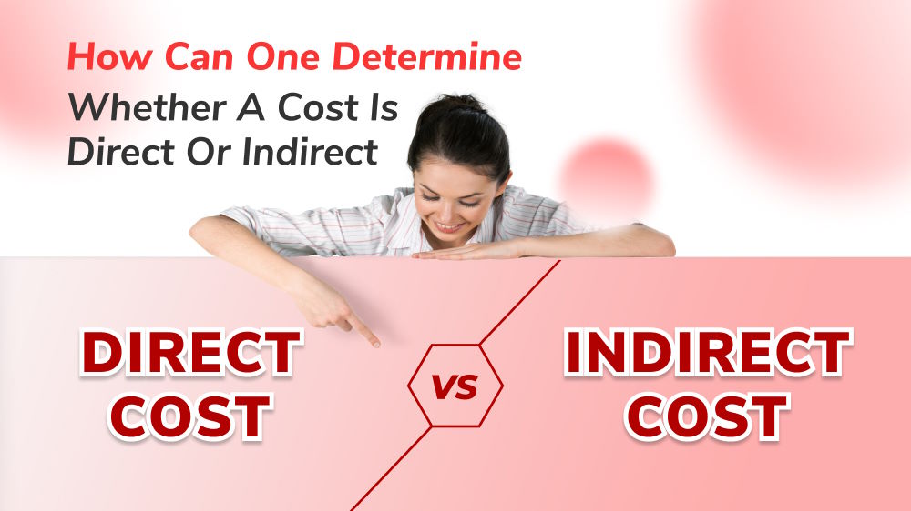 Direct Cost Vs. Indirect Cost: How Can One Determine Whether A Cost Is ...