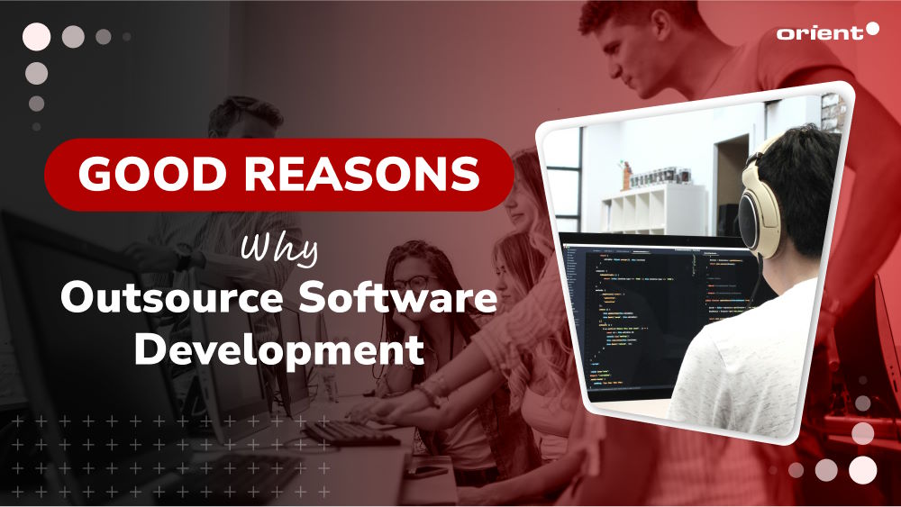 All the Good Reasons Why Outsource Software Development
