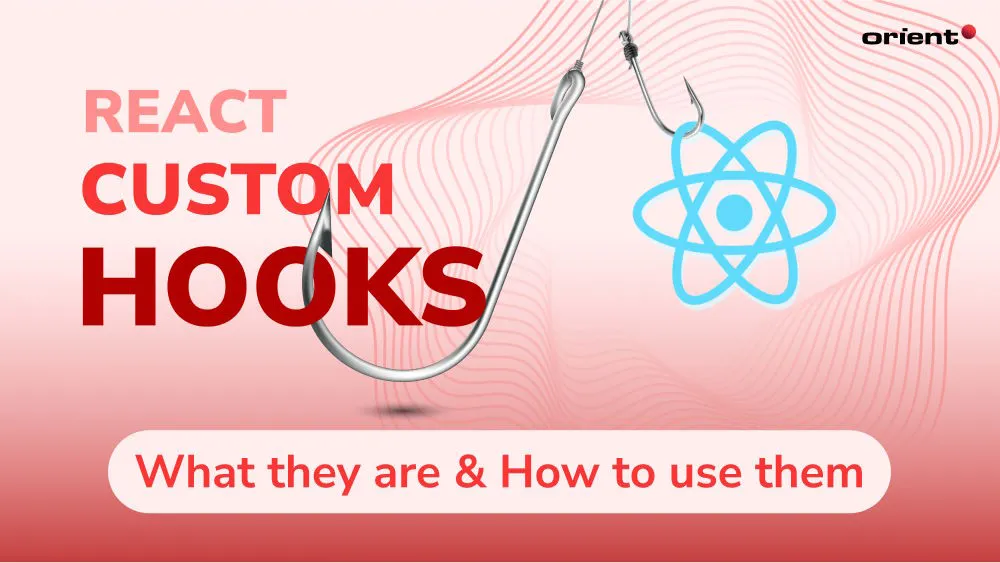React Custom Hooks: What They Are and How to Use Them