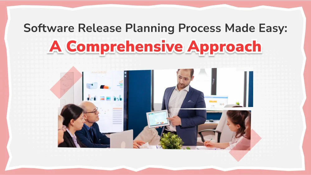 How to Streamline Your Software Release Planning Process