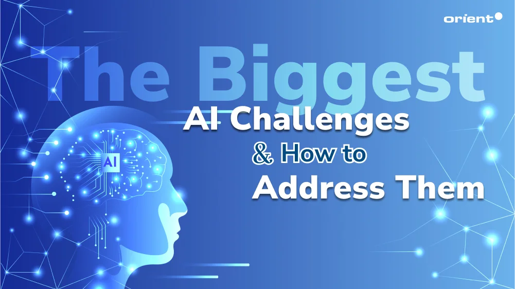 The Biggest AI Challenges & How to Address Them