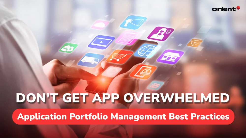 Don’t Get App Overwhelmed: Application Portfolio Management Best Practices