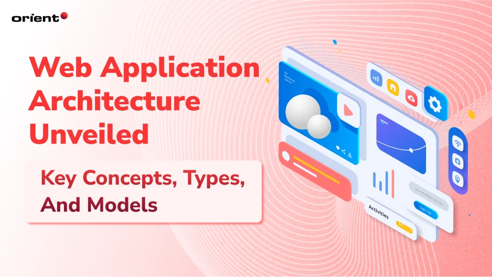 Web Application Architecture Unveiled: Key Concepts, Types, and Expert Insights