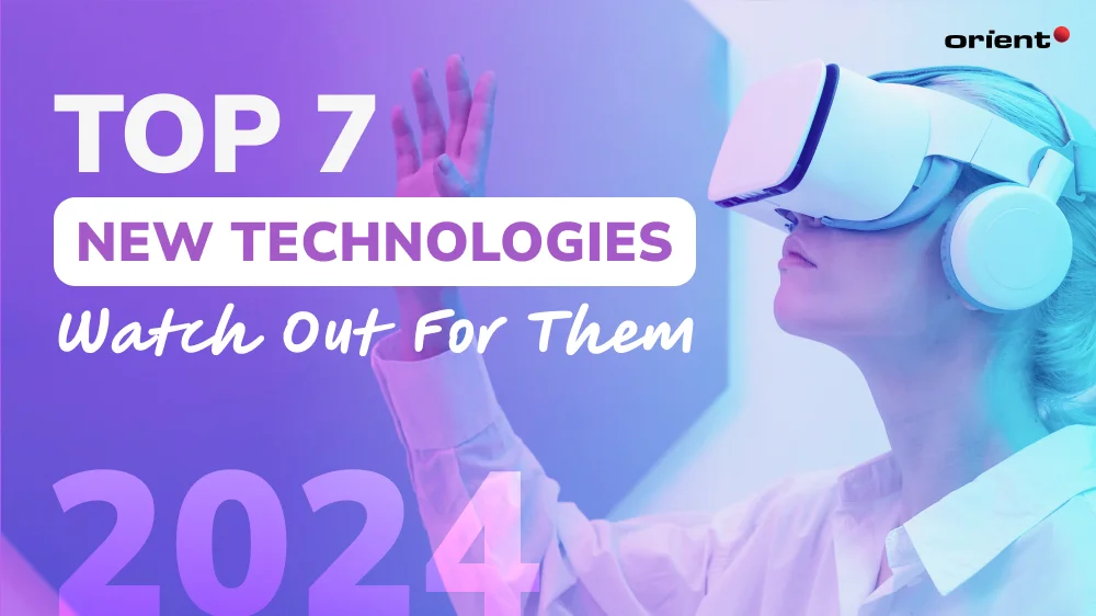 Top 7 New Technologies to Watch Out for in 2024