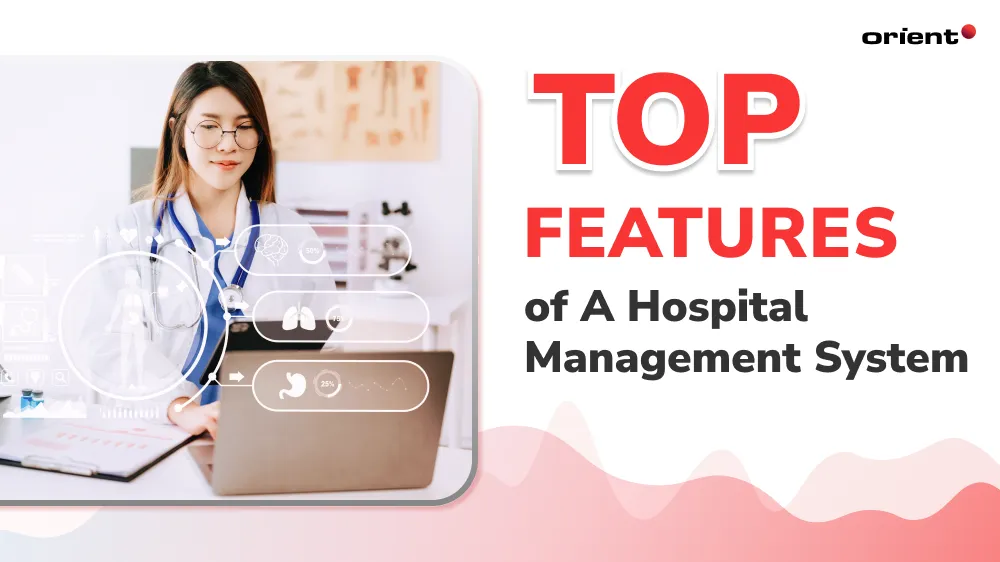 Advance Healthcare Operations: Top Features of a Hospital Management System